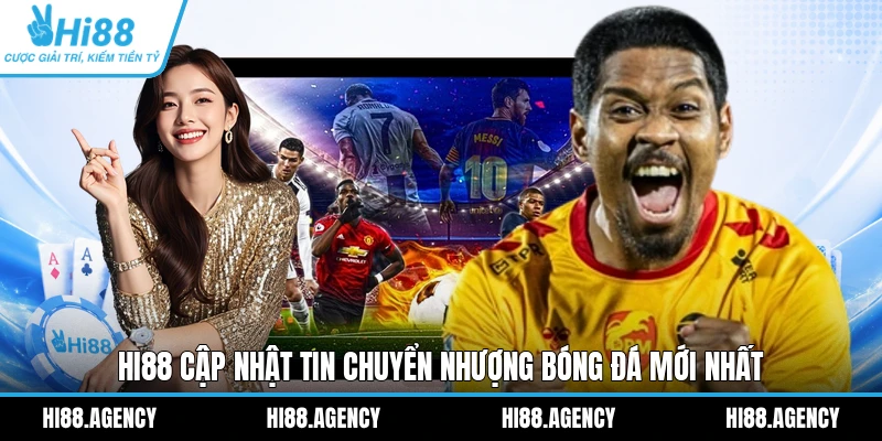 HI88 cập nhật tin chuyển nhượng bóng đá mới nhất 