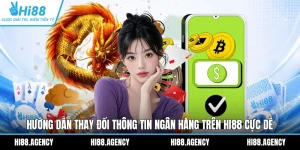 Hướng Dẫn Thay Đổi Thông Tin Ngân Hàng Trên HI88 Cực Dễ